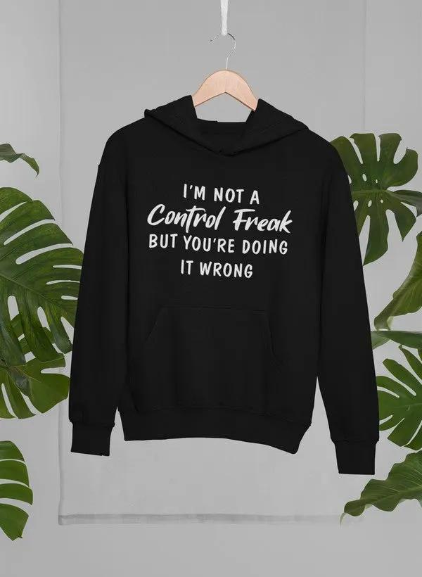 I'm Not a Control Freak Hoodie by Merch