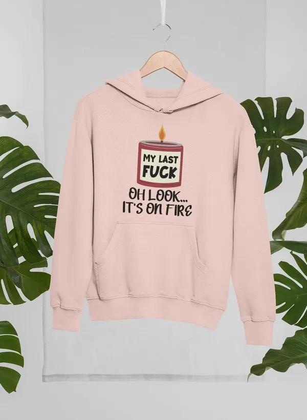 My Last Fck Oh Look Its On Fire Hoodie by Merch