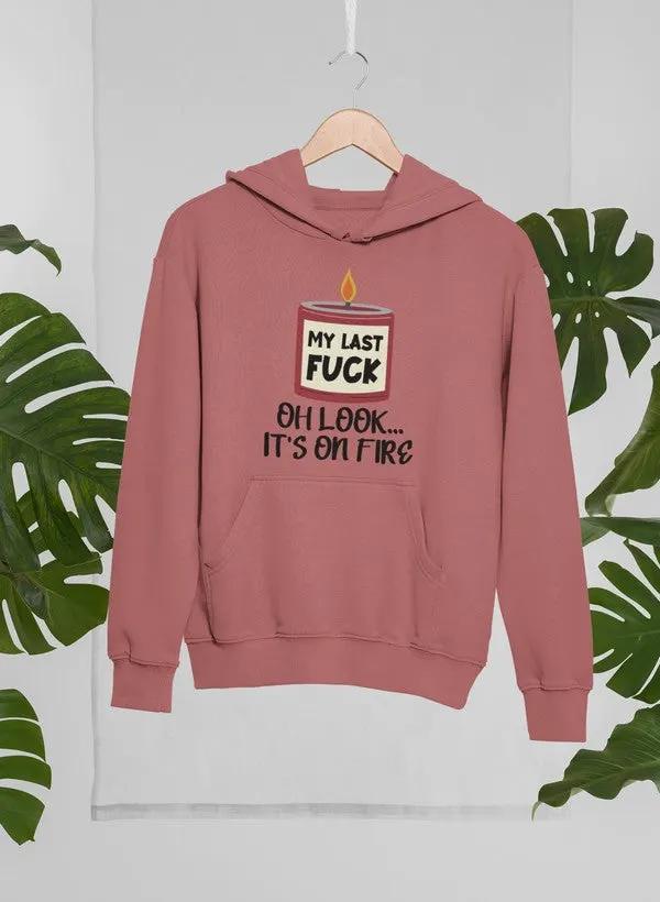 My Last Fck Oh Look Its On Fire Hoodie by Merch