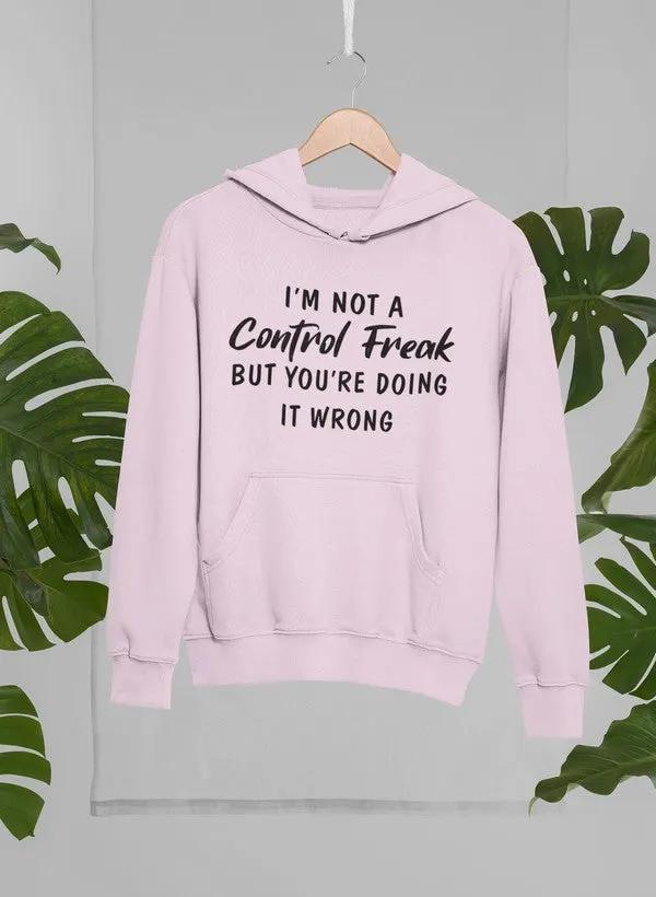 I'm Not a Control Freak Hoodie by Merch