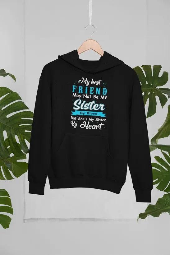 My Best Friend May Not Be My Sister By Blood But Hoodie by Merch