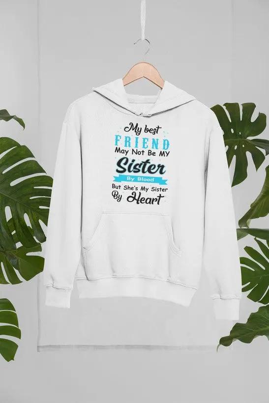 My Best Friend May Not Be My Sister By Blood But Hoodie by Merch