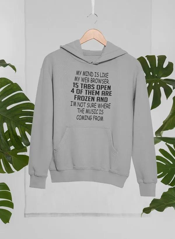 My Mind Is Like My Web Browser Hoodie by Merch