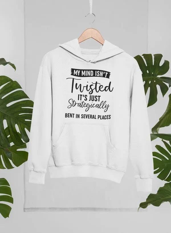 My Mind Isn't Twisted It's Just Strategically Bent In Several Places Hoodie by Merch