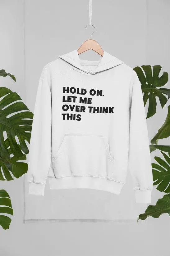 Hold On Let Me Overthink This Hoodie by Merch