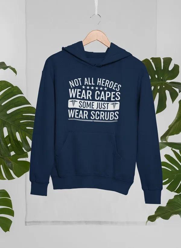Not All Heroes Wear Capes Some Just Wear Scrubs Hoodie by Merch