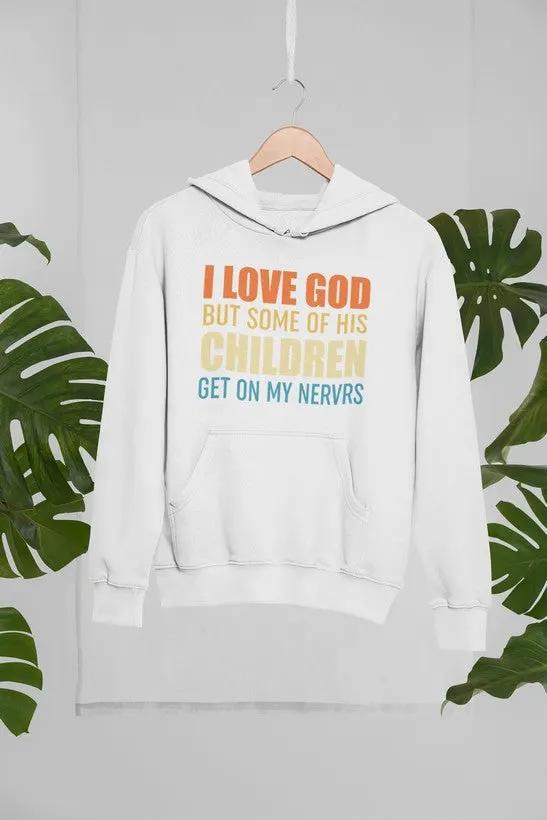 I Love God But Some Of His Children Hoodie by Merch
