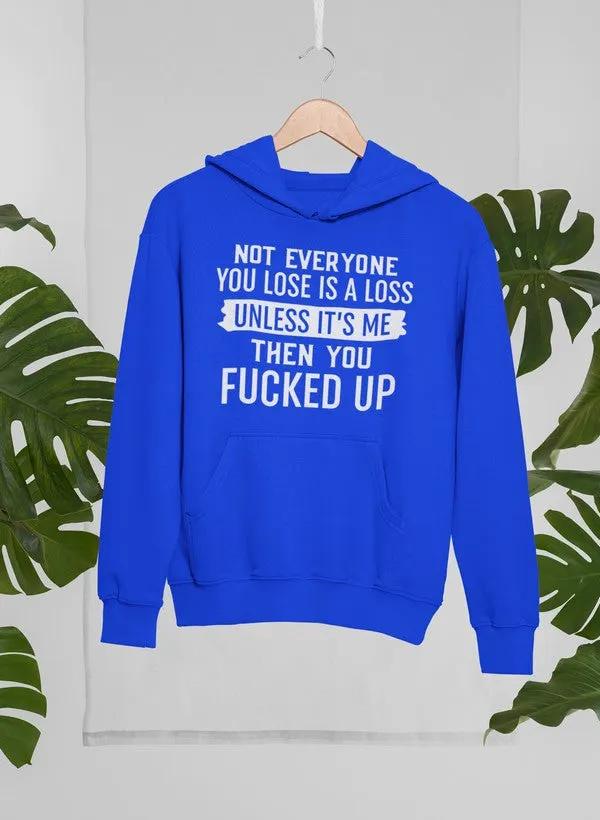 Not Everyone You Lose Is A Loss Unless It's Me Hoodie by Merch