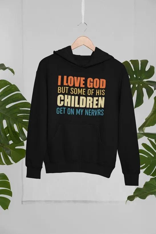 I Love God But Some Of His Children Hoodie by Merch