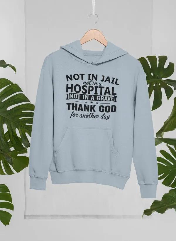 Not In Jail Not In A Hospital Not In A Grave Hoodie by Merch