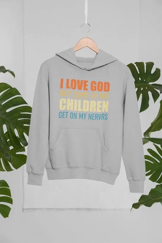 I Love God But Some Of His Children Hoodie by Merch