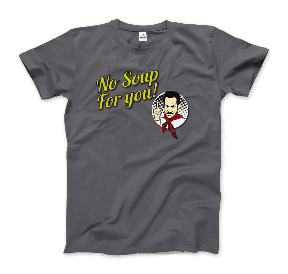 No Soup for You Quote t-shirt by Art-O-Rama Shop