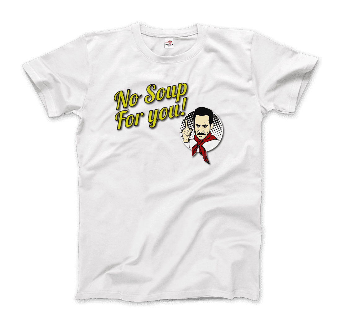 No Soup for You Quote t-shirt by Art-O-Rama Shop