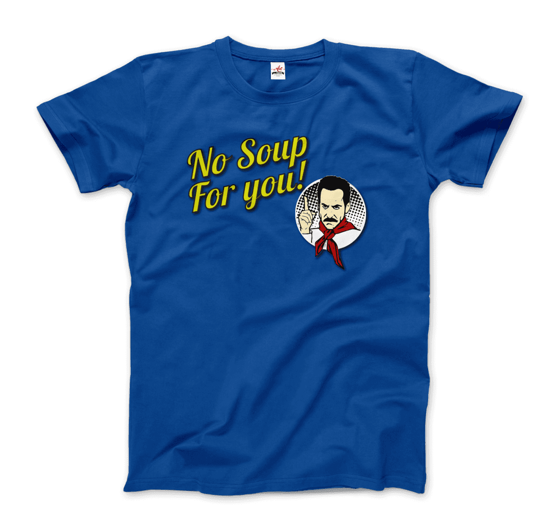 No Soup for You Quote t-shirt by Art-O-Rama Shop