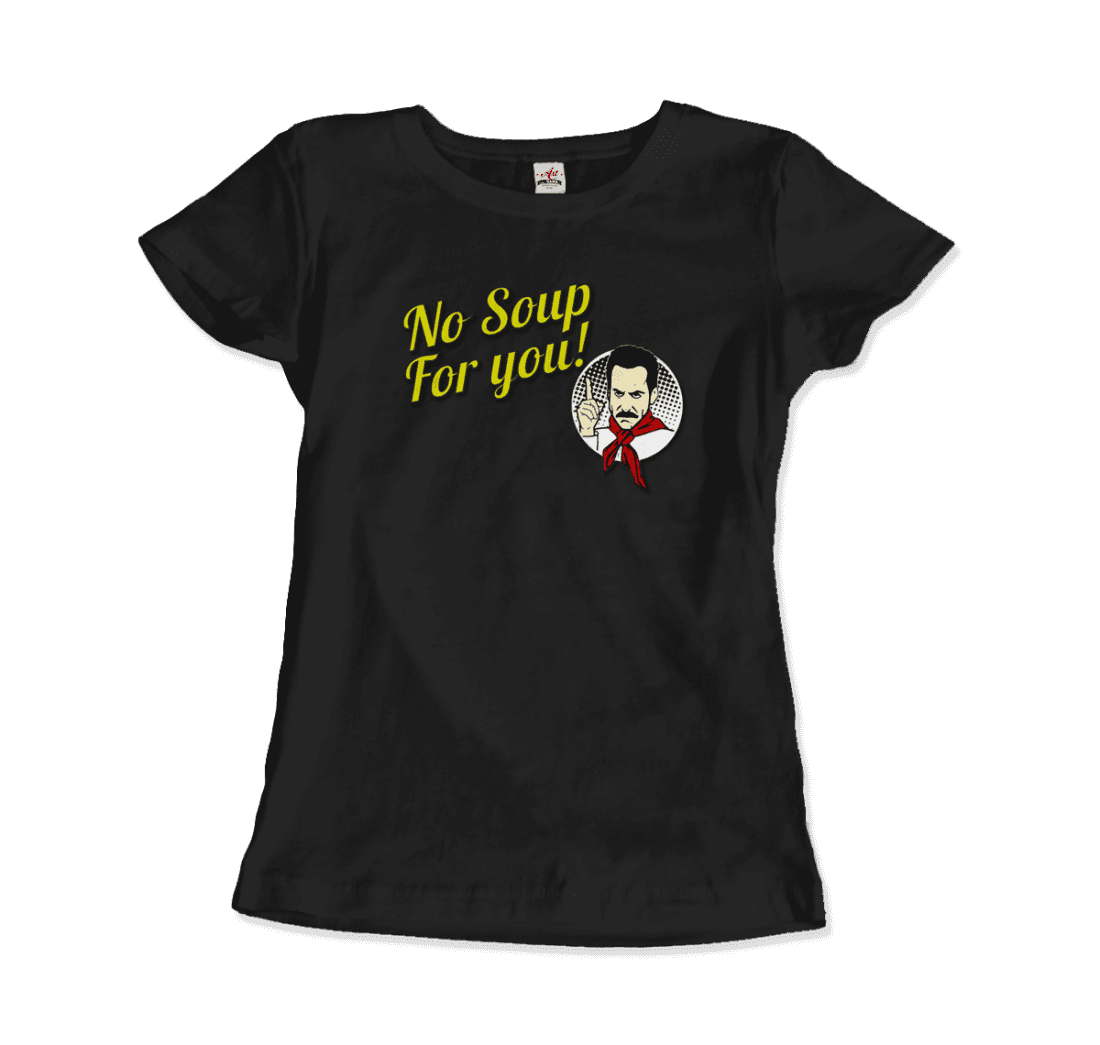 No Soup for You Quote t-shirt by Art-O-Rama Shop