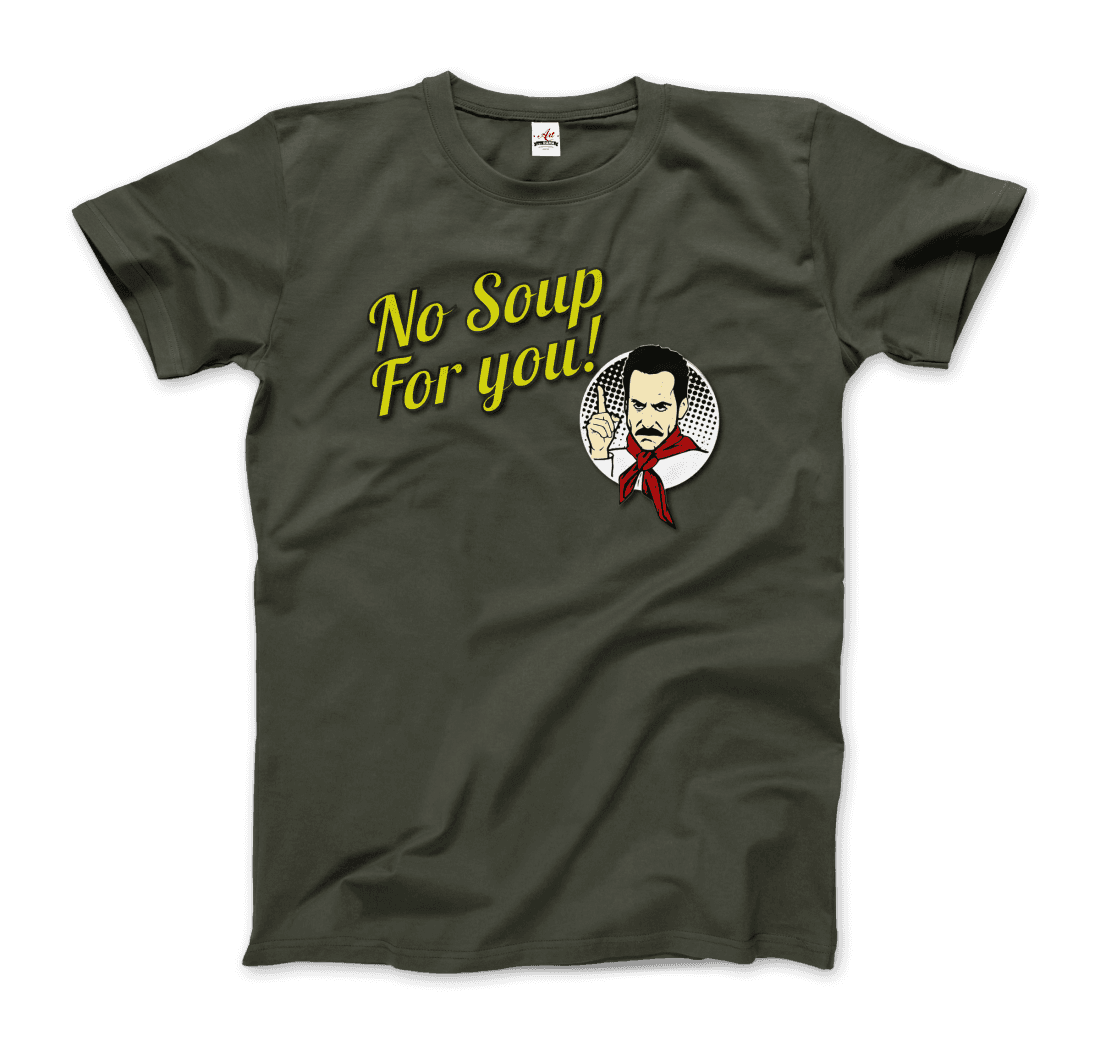 No Soup for You Quote t-shirt by Art-O-Rama Shop