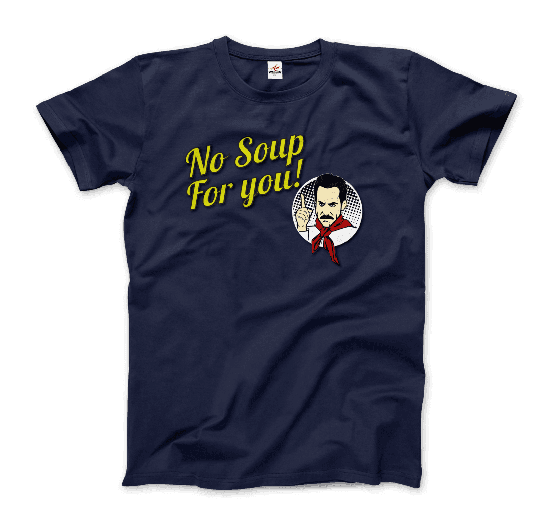No Soup for You Quote t-shirt by Art-O-Rama Shop