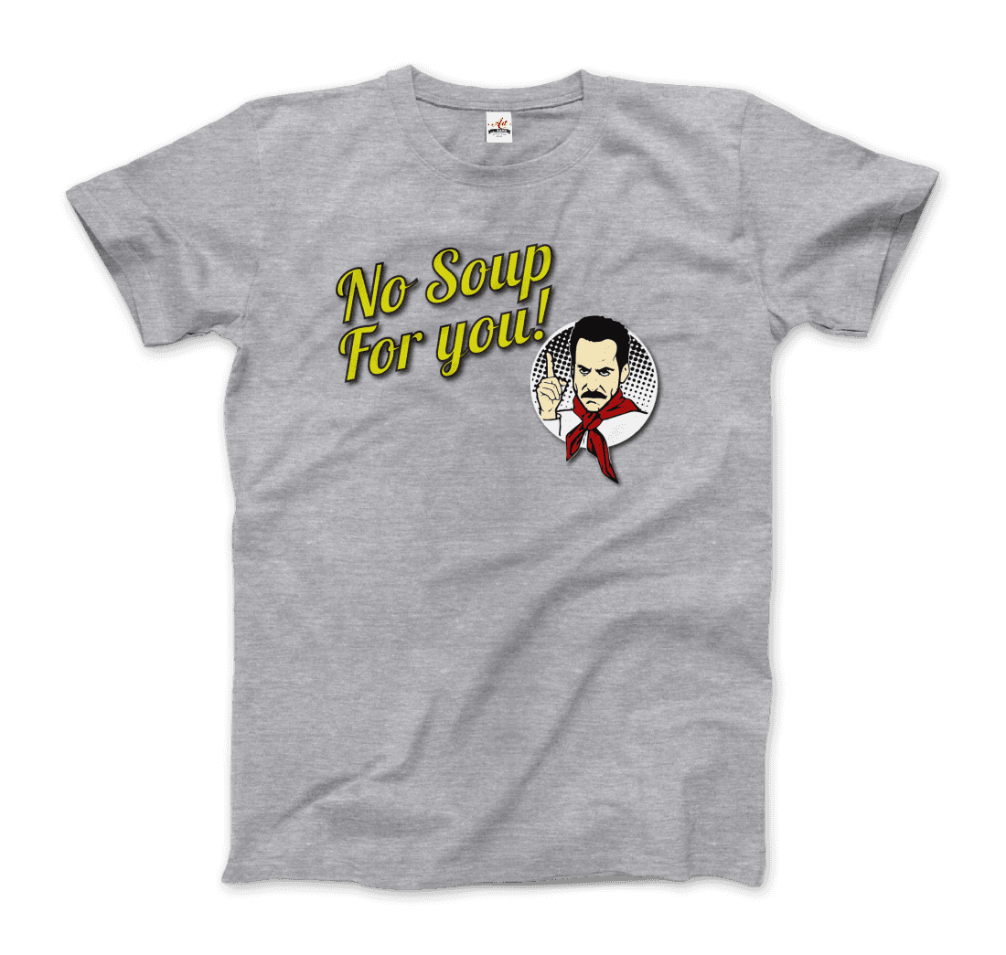 No Soup for You Quote t-shirt by Art-O-Rama Shop