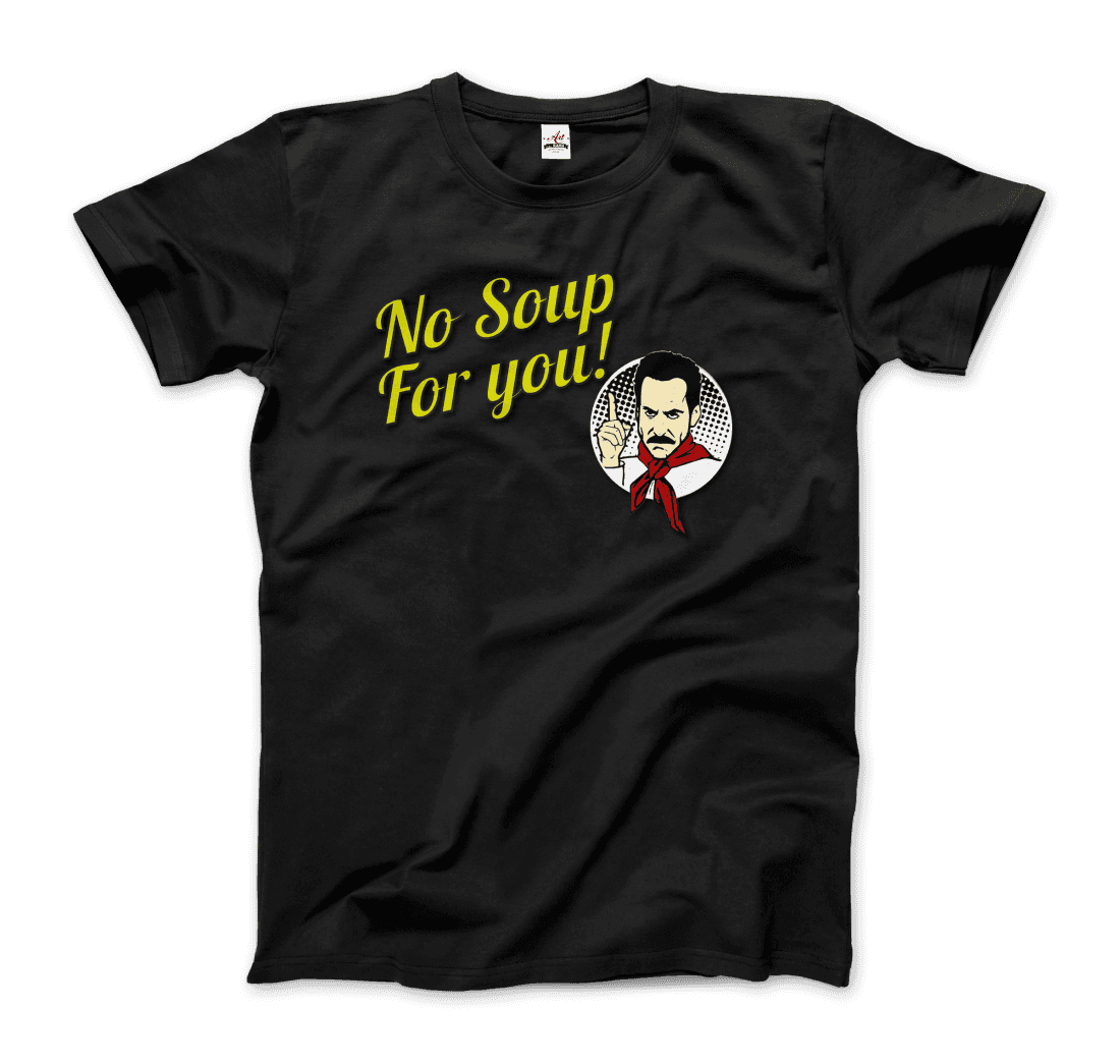 No Soup for You Quote t-shirt by Art-O-Rama Shop