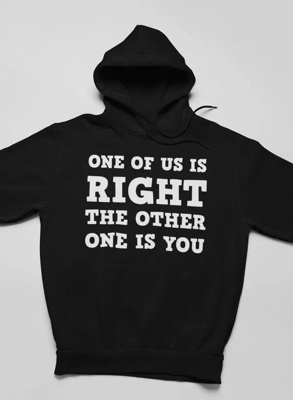 One Of Us Is Right Hoodie by Merch