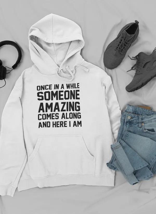 Once In A While Someone Amazing Comes Along And Here I Am Hoodie by Merch