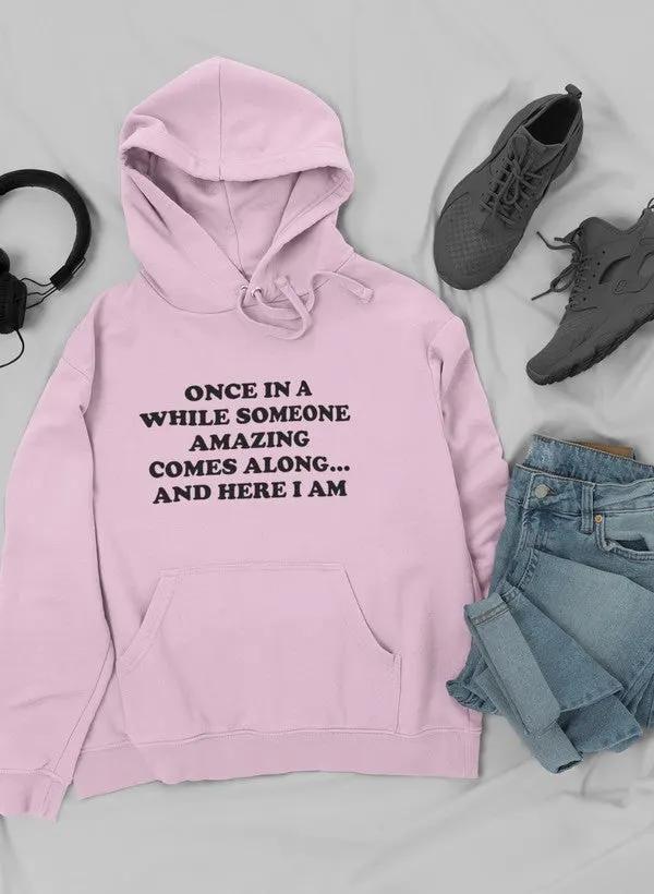 Once In A While Someone Amazing Comes Along And Here Hoodie by Merch