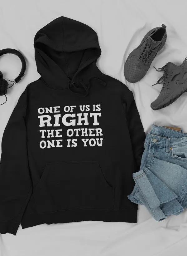 One Of Us Is Right Hoodie by Merch
