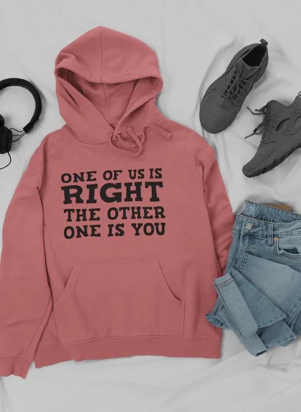 One Of Us Is Right Hoodie by Merch