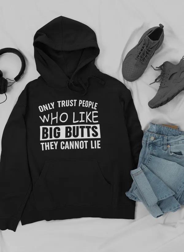 Only Trust People Who Like Big Butts They Cannot Lie Hoodie by Merch