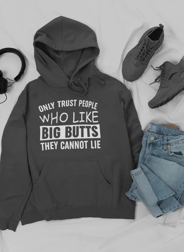 Only Trust People Who Like Big Butts They Cannot Lie Hoodie by Merch