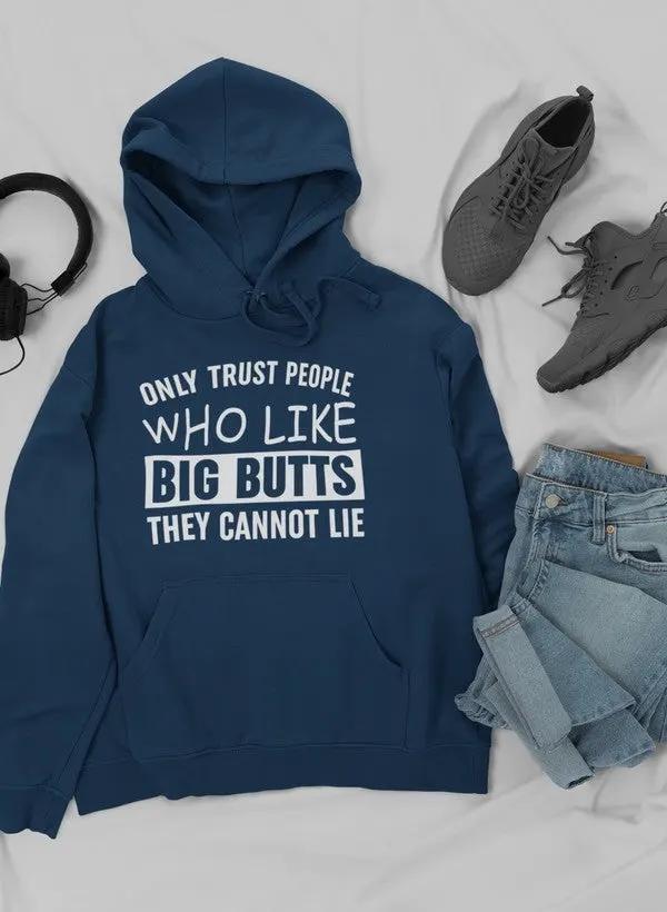 Only Trust People Who Like Big Butts They Cannot Lie Hoodie by Merch