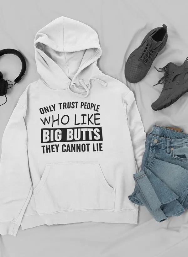 Only Trust People Who Like Big Butts They Cannot Lie Hoodie by Merch