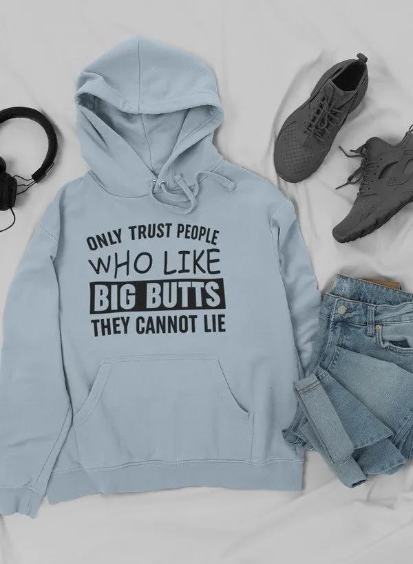 Only Trust People Who Like Big Butts They Cannot Lie Hoodie by Merch