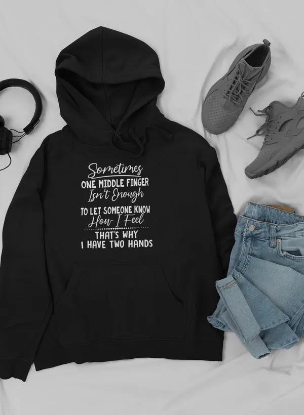 Sometimes One Middle Finger Is Not Enough Hoodie by Merch