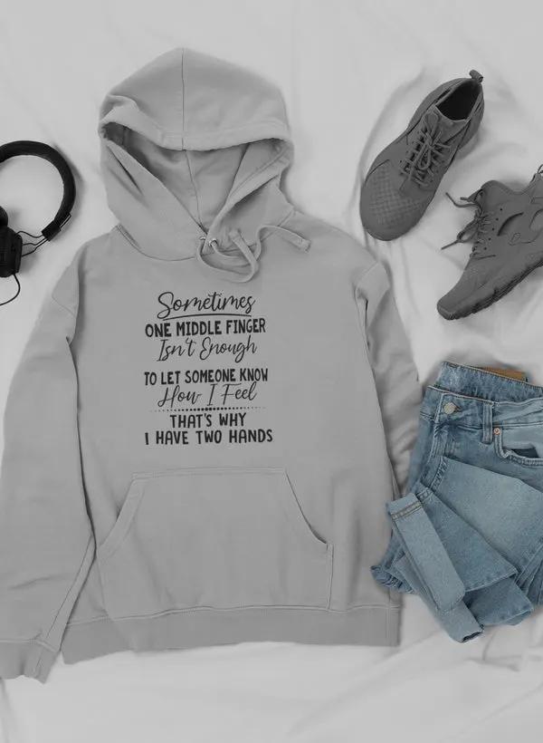 Sometimes One Middle Finger Is Not Enough Hoodie by Merch