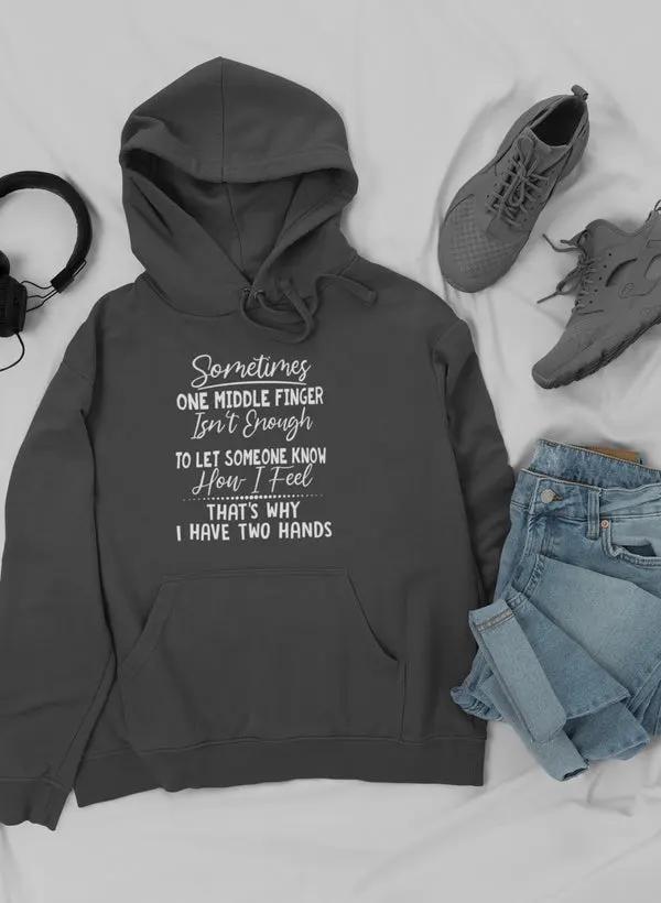 Sometimes One Middle Finger Is Not Enough Hoodie by Merch