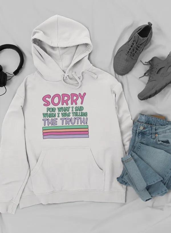 Sorry For What I Said When I Was Telling The Truth Hoodie by Merch