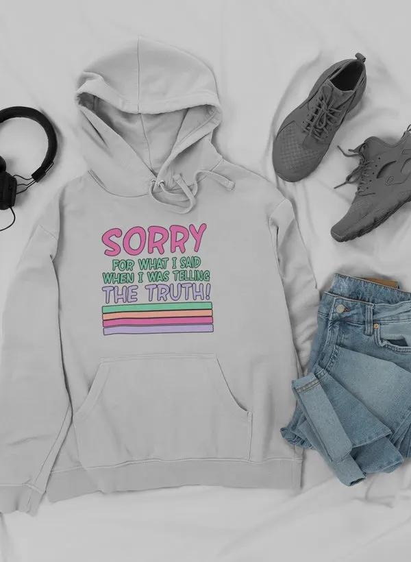 Sorry For What I Said When I Was Telling The Truth Hoodie by Merch