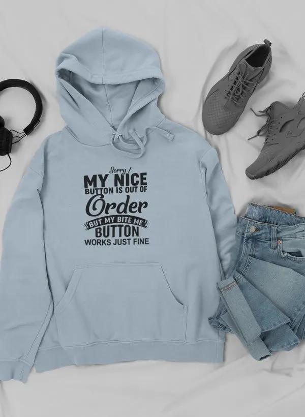 Sorry My Nice Button Is Out Of Order Hoodie by Merch