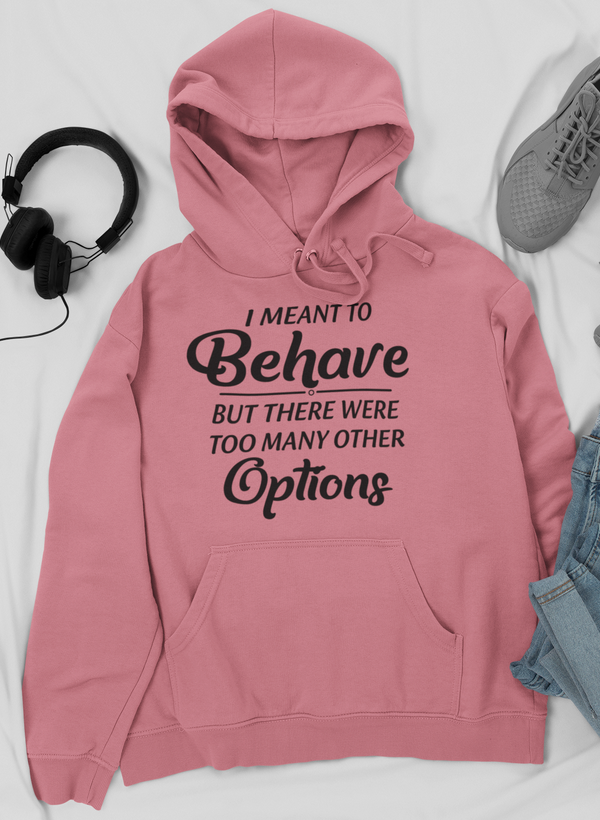 Meant To Behave But There Were Too Many Other Options Hoodie by Merch