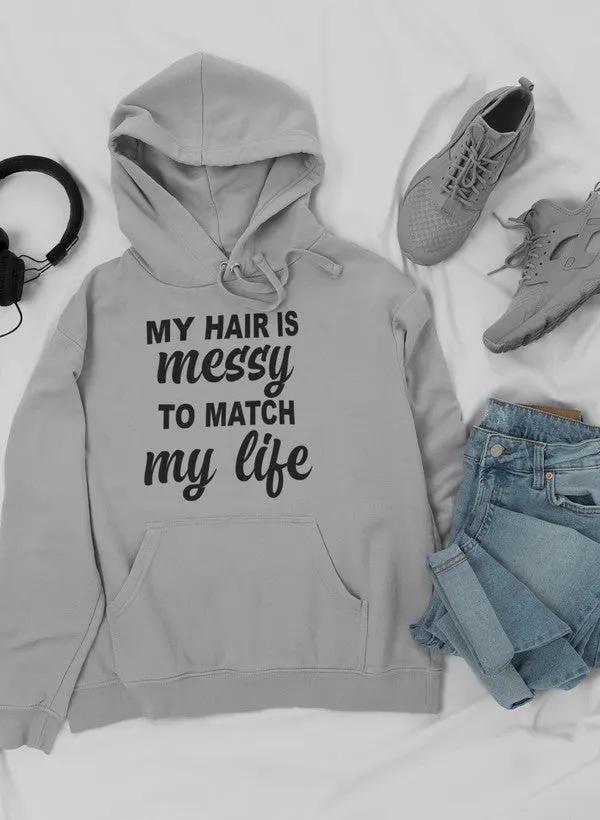 My Hair Is Messy To Match My Life Hoodie by Merch