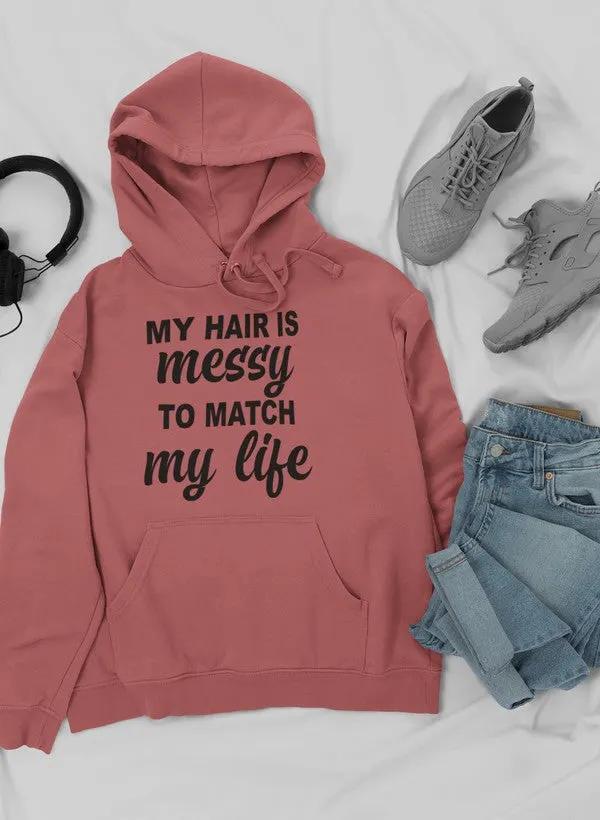 My Hair Is Messy To Match My Life Hoodie by Merch
