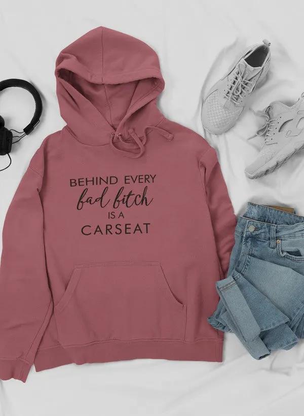 Behind Every Bad B Is A Car Seat Hoodie by Merch