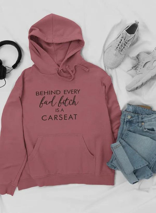 Behind Every Bad B Is A Car Seat Hoodie by Merch