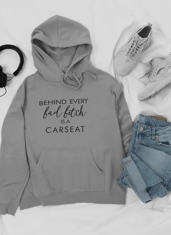 Behind Every Bad B Is A Car Seat Hoodie by Merch