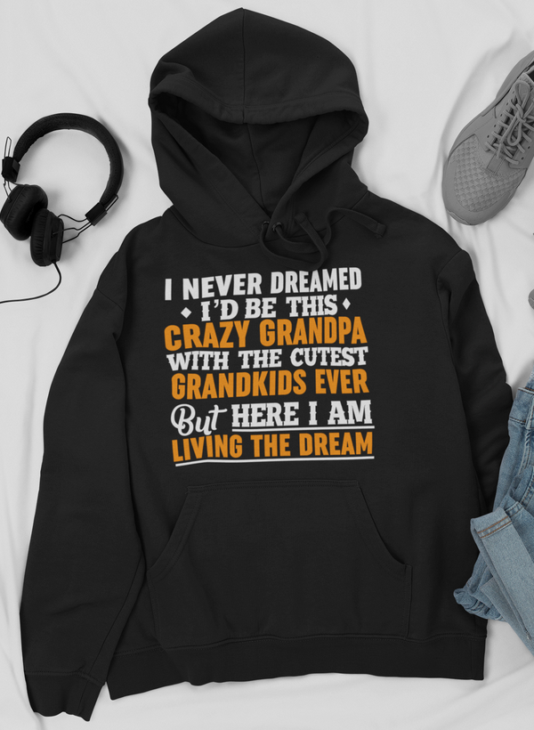 I Never Dreamed I'D Be This Crazy Grandpa Hoodie by Merch