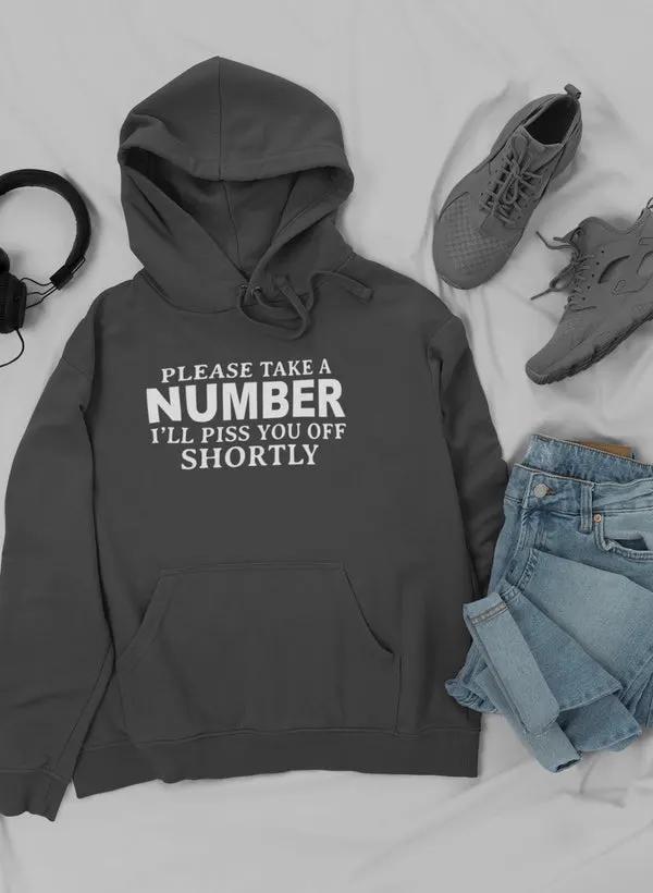 Please Take A Number I'll Piss You Off Shortly Hoodie by Merch