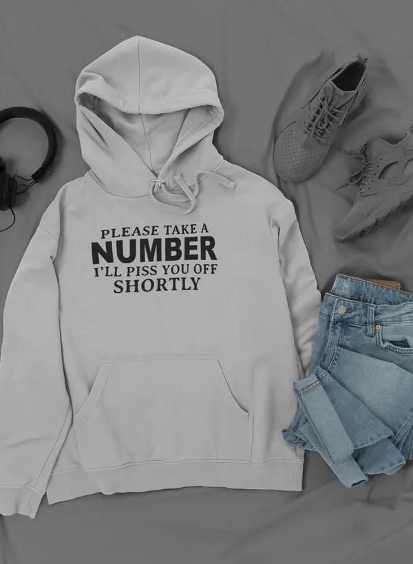 Please Take A Number I'll Piss You Off Shortly Hoodie by Merch
