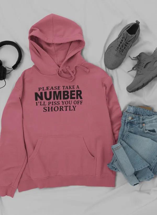 Please Take A Number I'll Piss You Off Shortly Hoodie by Merch