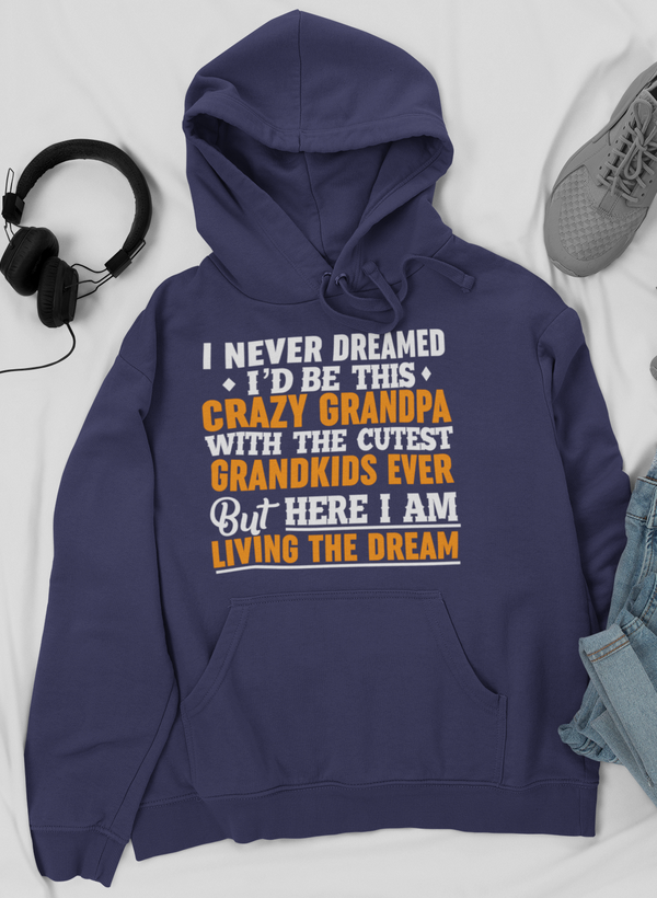 I Never Dreamed I'D Be This Crazy Grandpa Hoodie by Merch